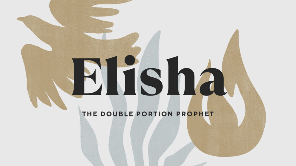 Elijah: Double Portion Prophet