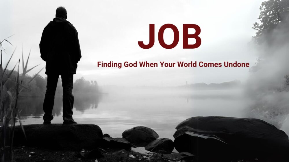 Job: Finding God When Your World Comes Undone