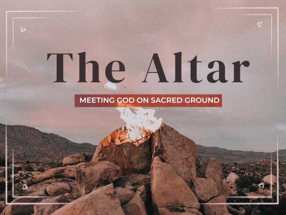 The Altar: Meeting God on Sacred Ground