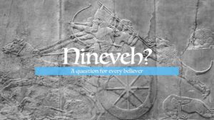 Nineveh: A Question for Every Believer 